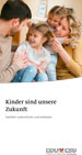 Flyer der CDU/CSU-Fraktion im Deutschen Bundestag - Kinder sind unsere Zukunft Kinder sind unsere Zukunft